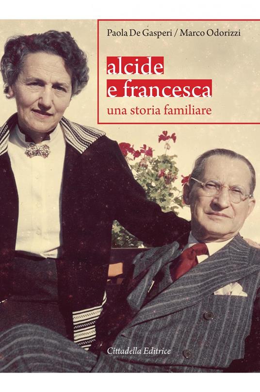 Alcide e Francesca. Una storia familiare - Paola De Gasperi,Marco Odorizzi - copertina