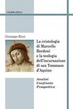 La cristologia di Marcello Bordoni e la teologia dell'incarnazione di san Tommaso d'Aquino. Analisi confronto prospettive