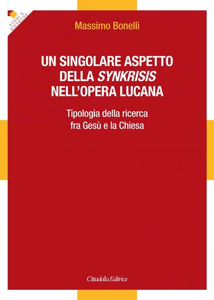 Un singolare aspetto della synkrisis nell'opera lucana. Tipologia della ricerca fra Gesù e la Chiesa - Massimo Bonelli - copertina