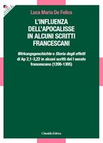 L'influenza dell'apocalisse in alcuni scritti francescani. «Wirkungsgeschichte» o «Storia degli effetti» di Ap 2,1-3,22 in alcuni scritti del I secolo francescano (1206-1305)