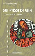 Sui passi di Elia. Un cammino spirituale