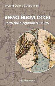 Verso nuovi occhi. L'arte dello sguardo sul tutto - Yvonne Dohna Schlobitten - copertina