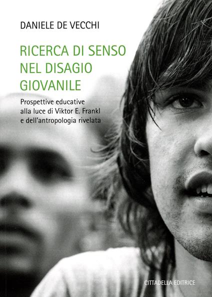 Ricerca di senso nel disagio giovanile. Prospettive educative alla luce di Viktor E. Frankl e dell’antropologia rivelata - Daniele De Vecchi - copertina