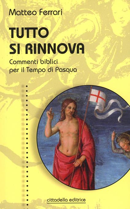 Tutto si rinnova. Commenti biblici per il Tempo di Pasqua - Matteo Ferrari - copertina