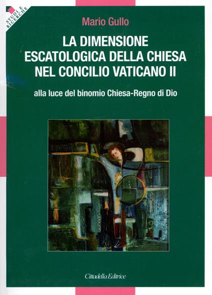 La dimensione escatologica della Chiesa nel concilio Vaticano II - Mario Gullo - copertina
