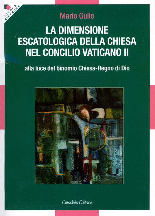 La dimensione escatologica della Chiesa nel concilio Vaticano II - Mario Gullo - copertina