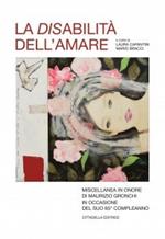 La disabilità dell'amore. Miscellanea in onore di Maurizio Gronchi in occasione del suo 65° compleanno