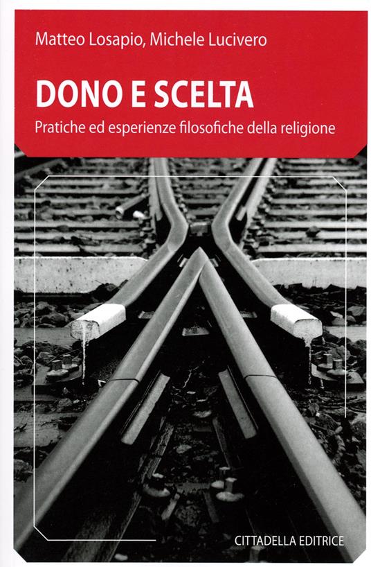 Dono e scelta. Pratiche ed esperienze filosofiche della religione - Matteo Losapio,Michele Lucivero - copertina