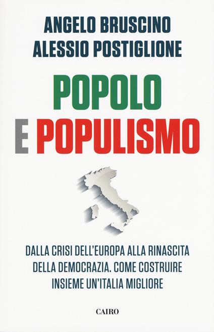 Popolo e populismo. Dalla crisi dell'Europa alla rinascita della democrazia. Come ricostruire insieme un'Italia migliore - Angelo Bruscino,Alessio Postiglione - copertina