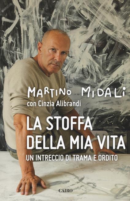 La stoffa della mia vita. Un intreccio di trama e ordito - Martino Midali,Cinzia Alibrandi - copertina