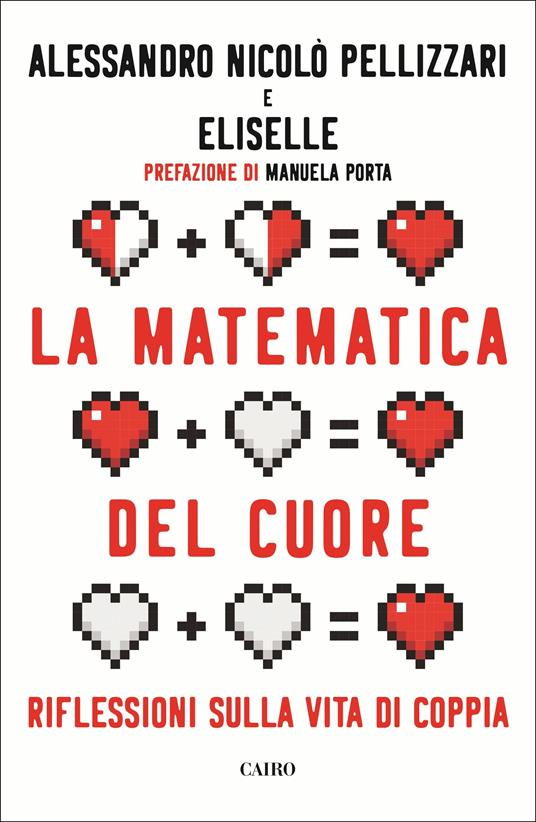 La matematica del cuore. Riflessioni sulla vita di coppia - Alessandro Nicolò Pellizzari,Eliselle - copertina