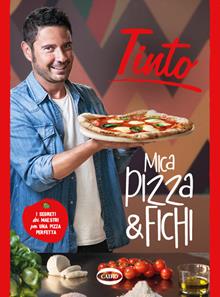 Mica pizza & fichi. I segreti dei maestri per una pizza perfetta