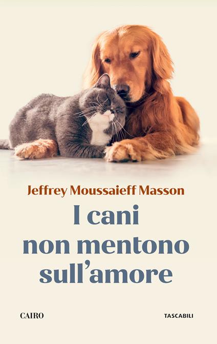 I cani non mentono sull'amore. Riflessioni sui cani e sulle loro emozioni - Jeffrey Moussaieff Masson - copertina