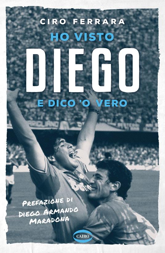 Ho visto Diego e dico 'o vero - Ciro Ferrara - copertina