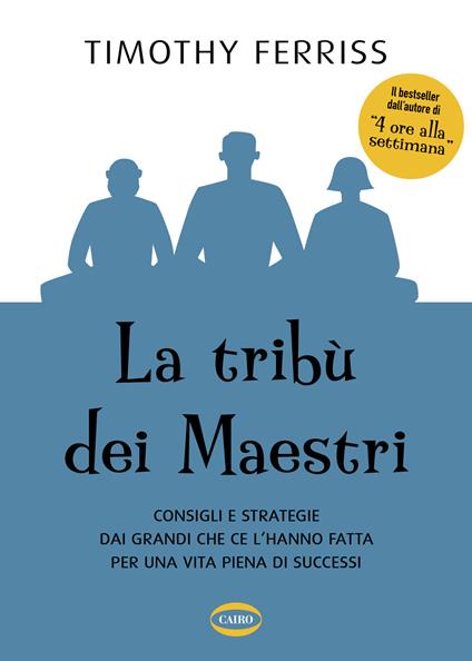 La tribù dei maestri. Consigli e strategie dai grandi che ce l’hanno fatta per una vita piena di successi - Timothy Ferriss - copertina