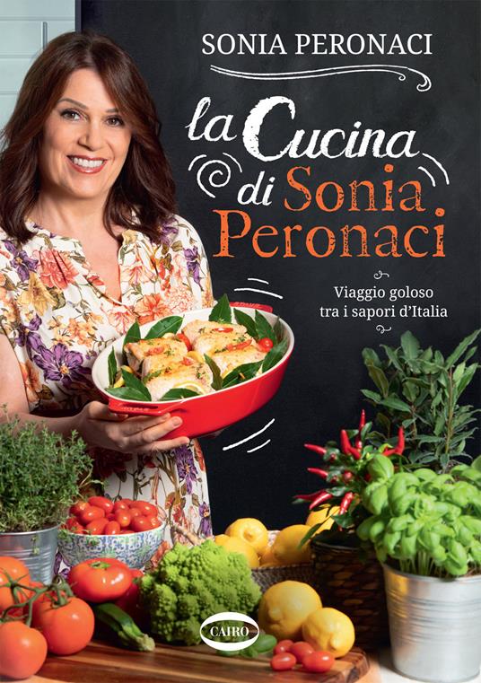 La cucina di Sonia Peronaci. Viaggio goloso tra i sapori d'Italia - Sonia Peronaci - copertina