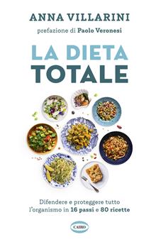 La dieta totale. Difendere e proteggere tutto l'organismo in 16 passi e 80 ricette