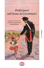 Dodici passi nell'Arma dei Carabinieri. Un percorso tra storia, tradizione, letteratura e testimonianze