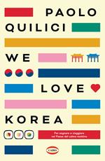 We love Korea. Per sognare e viaggiare nel paese del calmo mattimo