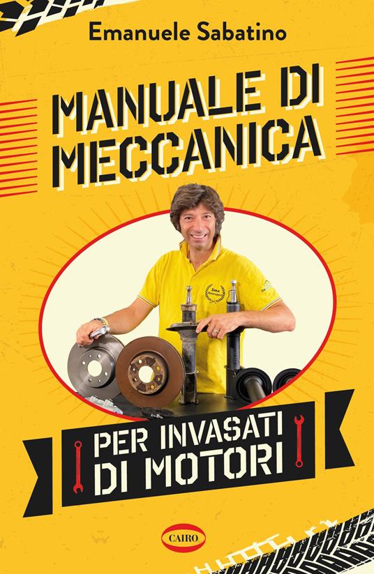 Manuale di meccanica per invasati di motori - Emanuele Sabatino - copertina