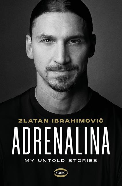Adrenalina. My Untold Stories - Zlatan Ibrahimovic,Luigi Garlando - copertina