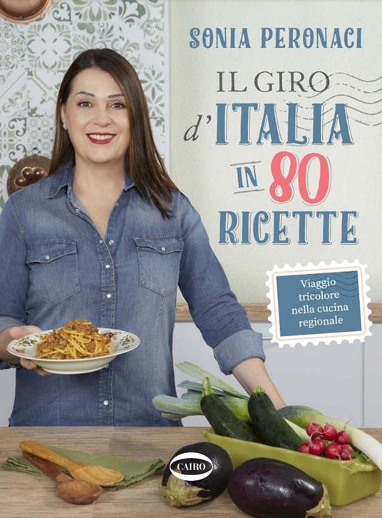 Il giro d'Italia in 80 ricette. Viaggio tricolore nella cucina regionale. Ediz. illustrata - Sonia Peronaci - copertina