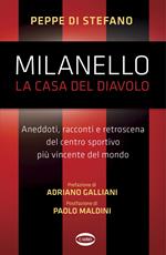 Milanello, la casa del diavolo. Aneddoti, racconti e retroscena del centro sportivo più vincente del mondo