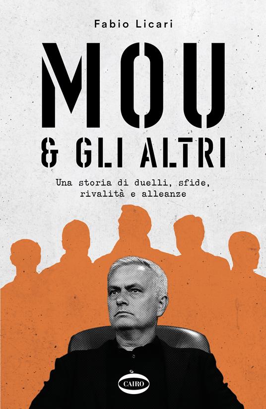 Mou & gli altri. Una storia di duelli, sfide, rivalità e alleanze - Fabio Licari - copertina