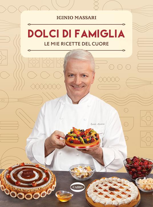 Dolci di famiglia. Le mie ricette del cuore - Iginio Massari - copertina