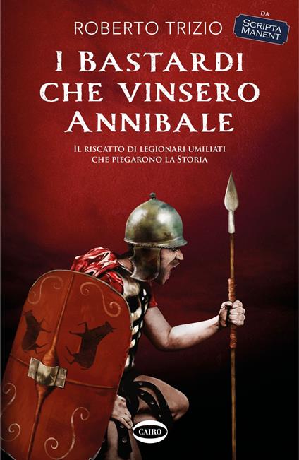 I bastardi che vinsero Annibale. Il riscatto di legionari umiliati che piegarono la storia - Roberto Trizio - ebook