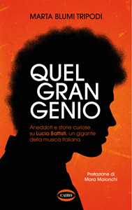 Libro Quel gran genio. Aneddoti e storie curiose su Lucio Battisti, un gigante della musica italiana Marta Blumi Tripodi