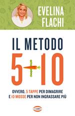 Il metodo 5 + 10. Ovvero 5 tappe per dimagrire e 10 mosse per non ingrassare più