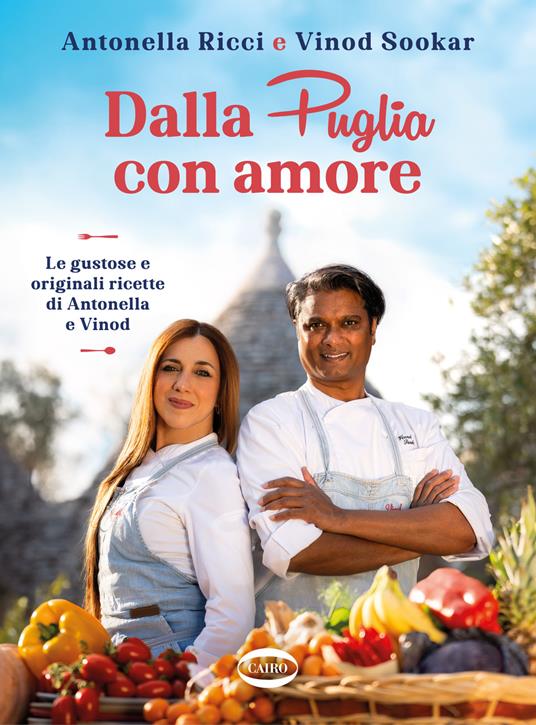 Dalla Puglia con amore. Le gustose e originali ricette di Antonella e Vinod - Antonella Ricci,Vinod Sookar - copertina