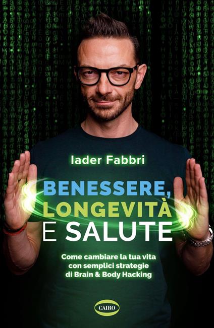 Benessere, longevità e salute. Come cambiare la tua vita con semplici strategie di Brain & Body Hacking - Iader Fabbri - ebook