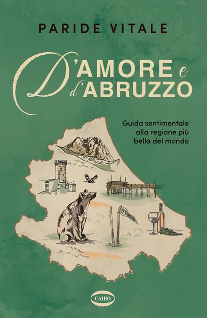 D'amore e d'Abruzzo. Guida sentimentale alla regione più bella del mondo - Paride Vitale - copertina