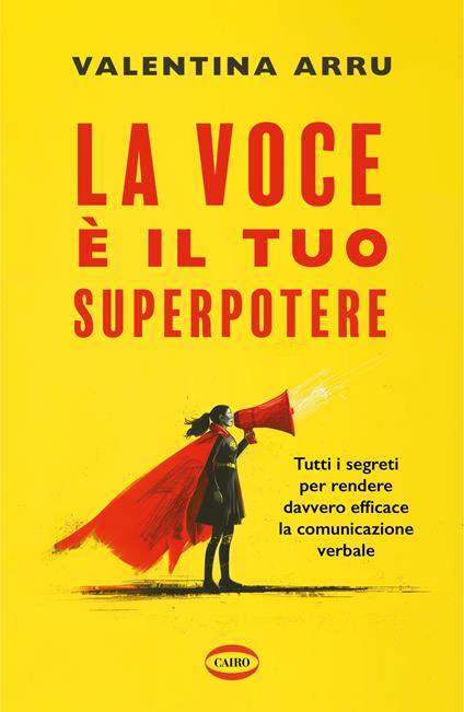 La voce è il tuo superpotere. Tutti i segreti per rendere davvero efficace la comunicazione verbale - Valentina Arru - copertina