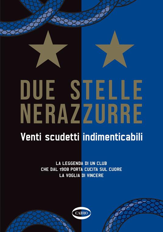 Due stelle nerazzurre. Venti scudetti indimenticabili. La leggenda di un club che dal 1908 porta cucita sul cuore la voglia di vincere - copertina