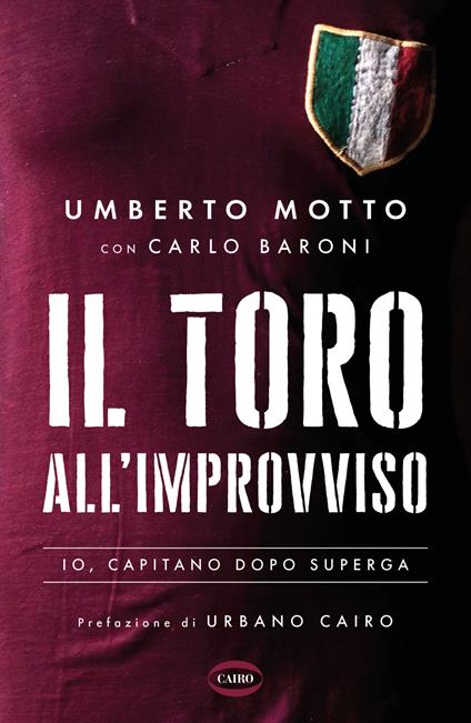 Il Toro all'improvviso. Io, capitano dopo Superga - Umberto Motto,Carlo Baroni - copertina
