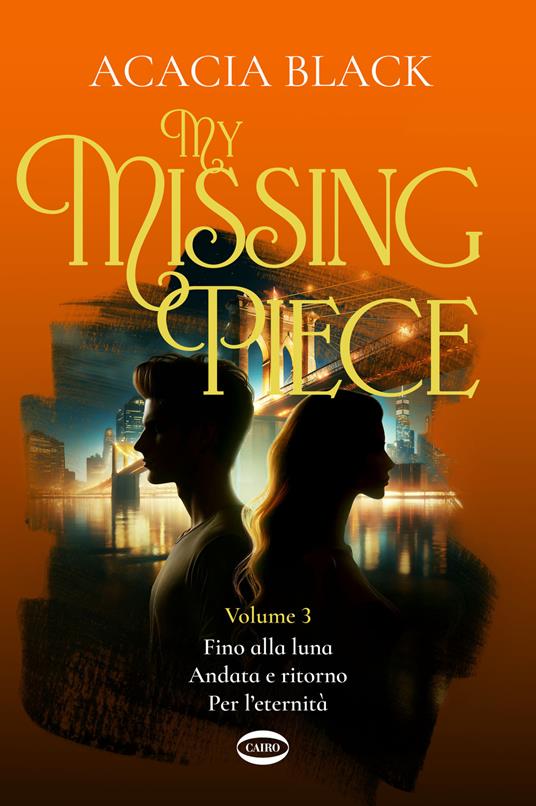 My missing piece. Fino alla luna. Andata e ritorno. Per l'eternità. Vol. 3 - Acacia Black - copertina