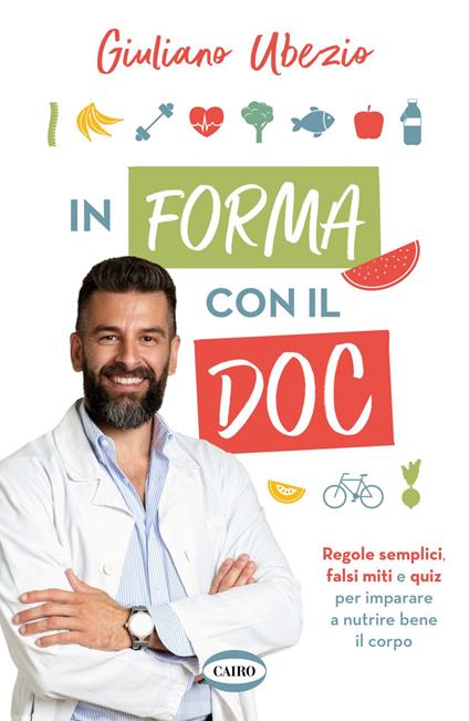 In forma con il Doc. Regole semplici, falsi miti e quiz per imparare a nutrire bene il corpo - Giuliano Ubezio - ebook