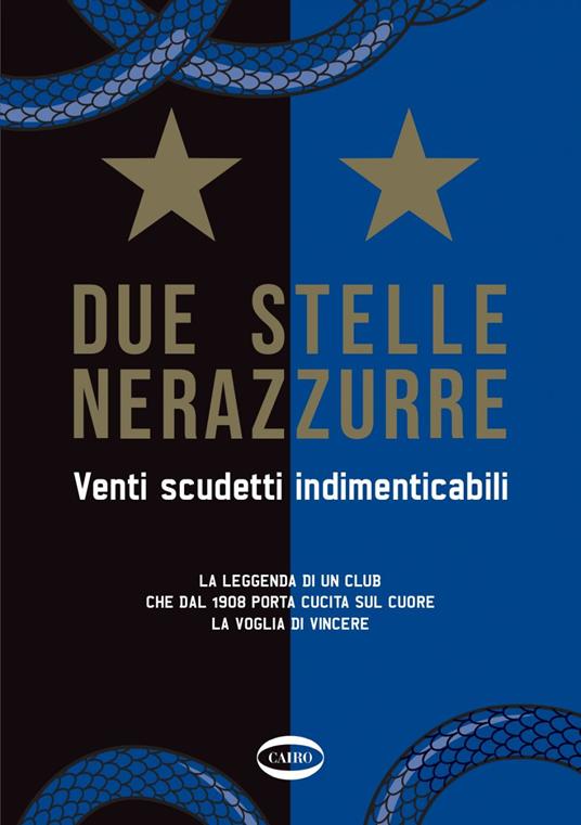 Due stelle nerazzurre. Venti scudetti indimenticabili. La leggenda di un club che dal 1908 porta cucita sul cuore la voglia di vincere - AA.VV. - ebook