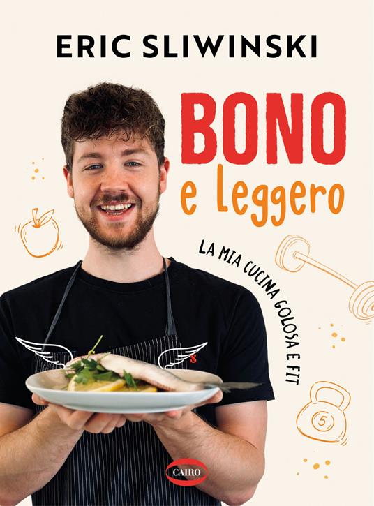 Bono e leggero. La mia cucina golosa e fit - Eric Sliwinski - copertina