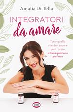 Integratori da amare. Tutto quello che devi sapere per trovare il tuo equilibrio perfetto