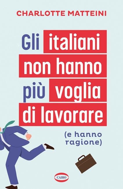 Gli italiani non hanno più voglia di lavorare (e hanno ragione) - Charlotte Matteini - ebook
