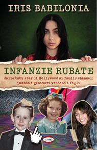Infanzie rubate. Dalle baby star di Hollywood ai family channel: quando i genitori vendono i figli