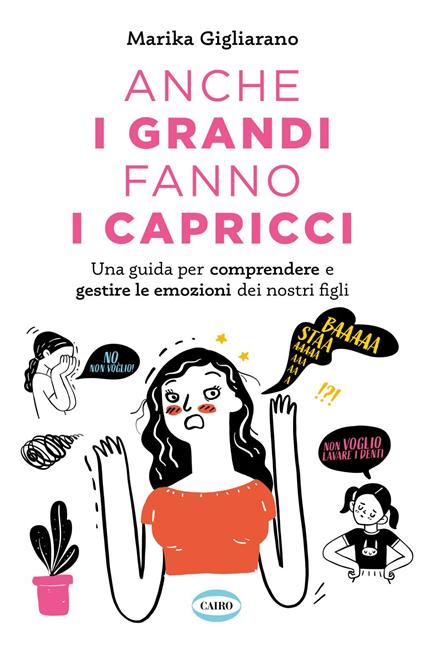Anche i grandi fanno i capricci. Una guida per comprendere e gestire le emozioni dei nostri figli - Marika Gigliarano - ebook