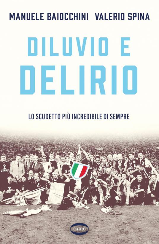 Diluvio e delirio. Lo scudetto più incredibile di sempre - Manuele Baiocchini,Valerio Spina - ebook