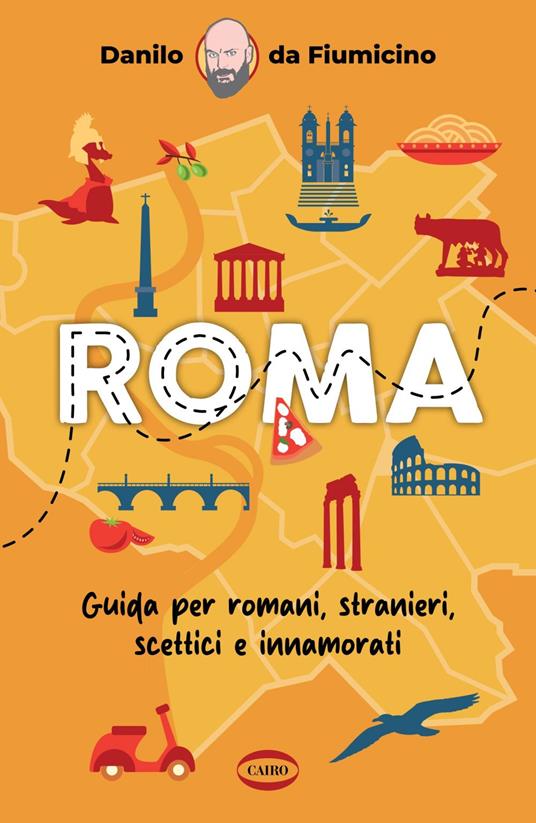 Roma. Guida per romani, stranieri, scettici e innamorati - Danilo Da Fiumicino - ebook