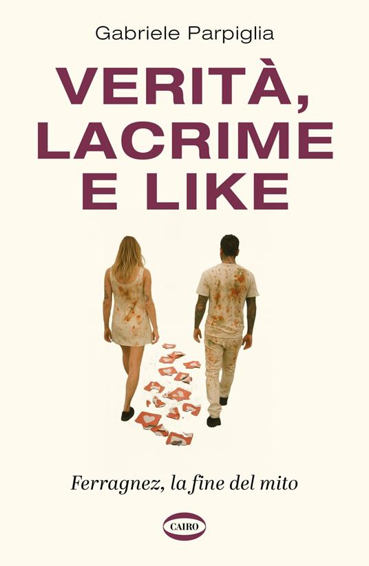 Verità, lacrime e like. Ferragnez, la fine del mito - Gabriele Parpiglia - ebook