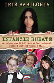 Infanzie rubate. Dalle baby star di Hollywood ai family channel: quando i genitori vendono i figli